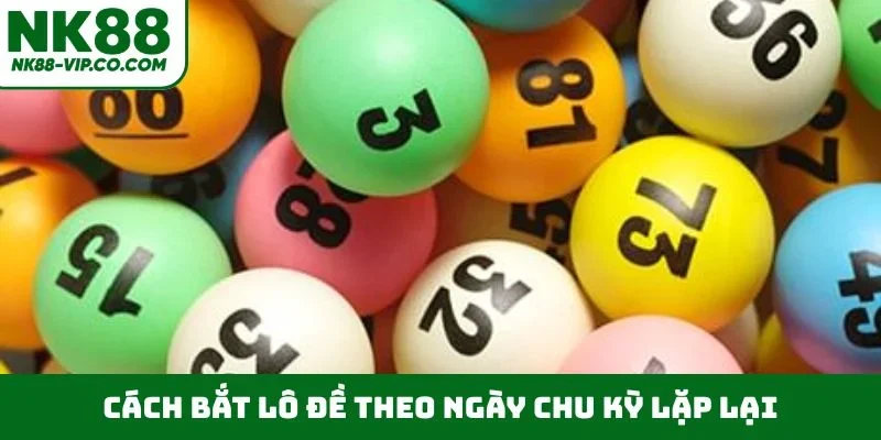 Cách bắt lô đề theo ngày chu kỳ lặp lại