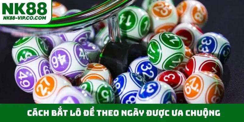 Cách bắt lô đề theo ngày được ưa chuộng